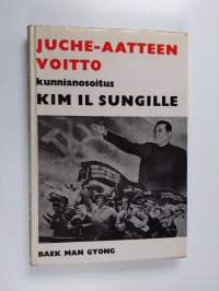 Juche-aatteen voitto - kunnianosoitus Kim Il Sungille