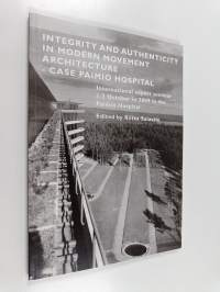 Integrity and authenticity in modern movement architecture - case Paimio Hospital : international expert seminar 1-2 October in 2009 in the Paimio Hospital