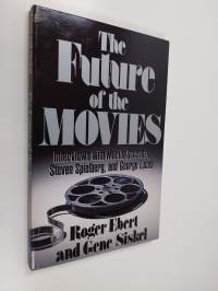 The Future of the Movies : Interviews with Martin Scorsese, Steven Spielberg, and George Lucas