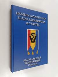 Hämeen-Satakunnan Eläinlääkäriseura 80 vuotta : eläinlääkintää kehittämässä 1930-2010