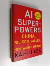 AI superpowers : China, Silicon Valley, and the new world order