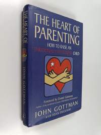 The Heart of Parenting - How to Raise an Emotionally Intelligent Child
