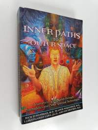 Inner Paths to Outer Space : Journeys to Alien Worlds through Psychedelics and Other Spiritual Technologies