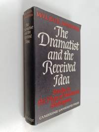 The Dramatist and the Received Idea : Studies in the plays of Marlowe &amp; Shakespeare