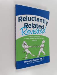 Reluctantly Related Revisited : Breaking Free of the Mother-In-Law/Daughter-In-Law Conflict