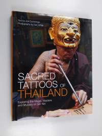 Sacred Tattoos of Thailand - Exploring the Magic, Masters and Mystery of Sak Yan