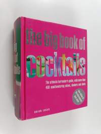 The Big Book of Cocktails - The Ultimate Bartender&#039;s Guide with More Than 400 Mouthwatering Mixes, Shakers and Shots