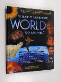 What makes the world go round : a question and answer encyclopedia