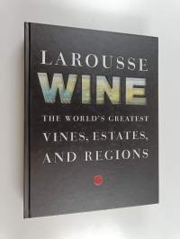Larousse wine : the world&#039;s greatest vines, estates, and regions