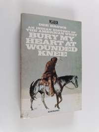 Bury my heart at Wounded Knee : an Indian history of the American West