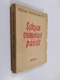 Saksan viimeiset päivät : Humanitäärinen toimintani Saksassa keväällä 1945 ja sen poliitiset seuraukset