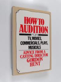 How to Audition - For TV, Movies, Commercials, Plays, and Musicals ; Advice from a Casting Director (signeerattu)