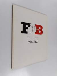 FIB : Folket i Bild : tidningen som var en folkrörelse 1934-1984