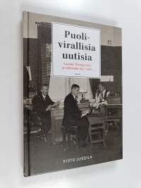Puolivirallisia uutisia : Suomen tietotoimisto ja valtiovalta 1917-1960