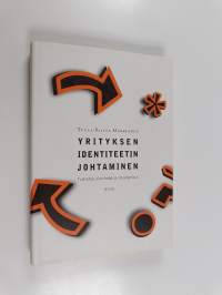 Yrityksen identiteetin johtaminen : tulkintaa, viestintää ja sitoutumista