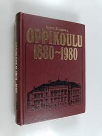 Oppikoulu 1880-1980 : oppikoulu ja sen opettajat koulujärjestyksestä peruskouluun (numeroitu)