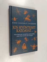 Jos hyönteiset katoavat... : harvinaistuvat, hyödylliset pikkuötökät, joita ilman emme tule toimeen