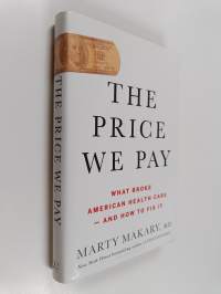 The Price We Pay - What Broke American Health Care - and How to Fix It