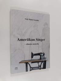 Ameriikan Singer : Elämän ommelta