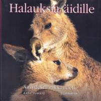 Halauksia äidille - äitiydestä rakkaudella. 2008.