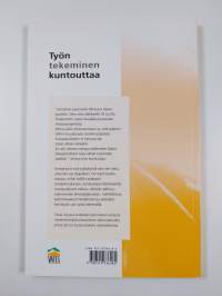 Työn tekeminen kuntouttaa : kun on töitä jaksaa paremmin