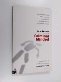 Ian Rankin presents Criminal minded : a collection of short fiction from Canongate Crime