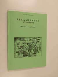 Lihamiesten muistelot : &quot;se oli kova, kuuma ja hikinen...&quot;