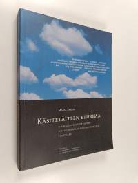 Käsitetaiteen etiikkaa : suomalaisen käsitetaiteen postmodernia ja fenomenologista tulkintaa