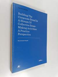 Building the corporate brand in a stream of collective sense-making activities : A practice perspective