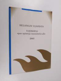 Helsingin yliopisto - Yleisopas : Opas opintoja suunnittelevalle 2003