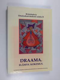 Draama. Elämys. Kokemus. : kirjoituksia ilmaisukasvatuksen alalta 2