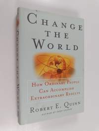 Change the world : how ordinary people can achieve extraordinary results