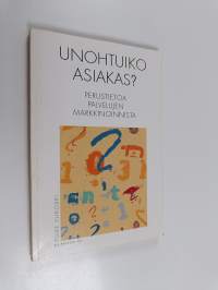 Unohtuiko asiakas : perustietoa palvelujen markkinoinnista