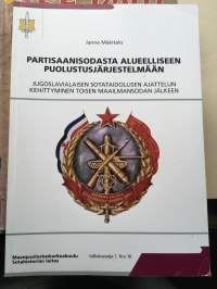 Partisaanisodasta alueelliseen puolustusjärjestelmään - Jugoslavialaisen sotataidollisen ajattelun kehittyminen toisen maailmansodan jälkeen