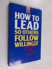 How to Lead So Others Follow Willingly