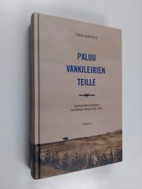 Paluu vankileirien teille : Suomesta Neuvostoliittoon luovutettujen kohtalo 1940-1955