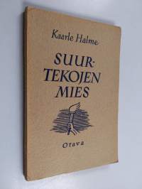 Suurtekojen mies : kuvauksia suomalaisen talonpojan Aatu Kärjen lahjoitus-, avustus- ja valistustoiminnasta 1800-luvun alkupuoliskolla