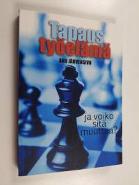 Tapaus työelämä ja voiko sitä muuttaa?
