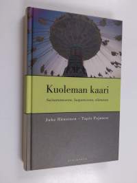 Kuoleman kaari : sairastumisesta, luopumisesta, elämästä