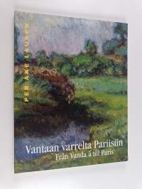 Vantaan varrelta Pariisiin : Per Åke Lauren 1879-1951 = Från Vanda å till Paris : Per Åke Lauren 1879-1951