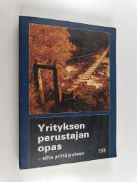 Yrityksen perustajan opas : silta yrittäjyyteen