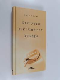 Äitiyden sietämätön keveys (signeerattu, tekijän omiste)