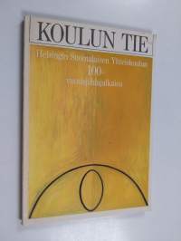 Koulun tie : Helsingin suomalaisen yhteiskoulun 100-vuotisjuhlajulkaisu