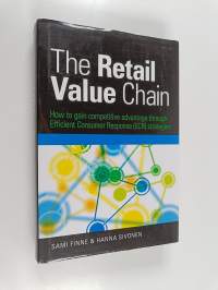 The Retail Value Chain : how to gain competitive advantage through efficient consumer responce (ECR) strategies
