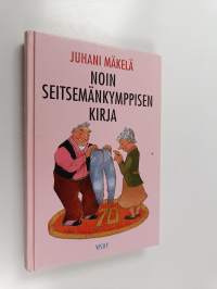 Noin seitsemänkymppisen kirja : pakinoita senioreista ja senioreille