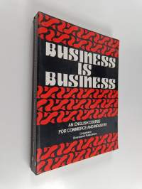 Business is business : an english course for commerce and industry