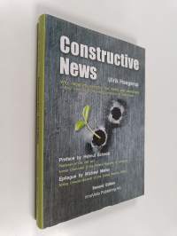 Constructive news : why negativity destroys the media and democracy - and how to improve journalism of tomorrow