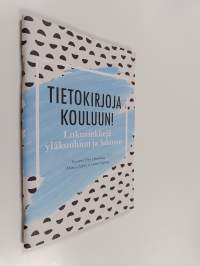 Tietokirjoja kouluun! : Lukuvinkkejä yläkouluun ja lukioon