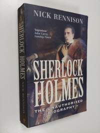 Sherlock Holmes - The Unauthorized Biography