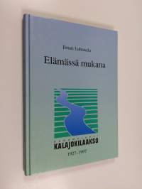 Elämässä mukana : Kalajokilaakso 1927-1997 (signeerattu, tekijän omiste)